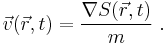 
\vec{v} (\vec{r},t) = \frac{\nabla S(\vec{r},t)}{m}\; .
