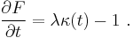  \frac{\partial F}{\partial t} = \lambda \kappa(t) - 1 \ . 