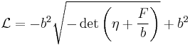 \mathcal{L}=-b^2\sqrt{-\det\left(\eta%2B{F\over b}\right)}%2Bb^2