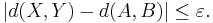 \left| d(X,Y) - d(A,B) \right| \le \varepsilon.