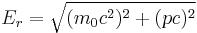 E_r = \sqrt{ (m_0 c^2)^2 %2B (pc)^2 } \,\!