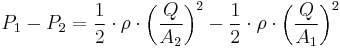 P_1 - P_2 = \frac{1}{2}\cdot\rho\cdot \bigg(\frac{Q}{A_2}\bigg)^2 - \frac{1}{2}\cdot\rho\cdot\bigg(\frac{Q}{A_1}\bigg)^2 