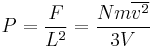 P = \frac{F}{L^2} = \frac{Nm\overline{v^2}}{3V}