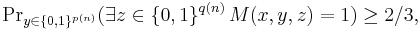 \Pr\nolimits_{y\in\{0,1\}^{p(n)}}(\exists z\in\{0,1\}^{q(n)}\,M(x,y,z)=1)\ge2/3,