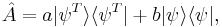 \hat{A}= a|\psi^T\rang\lang\psi^T| %2B b|\psi\rang\lang\psi|, 