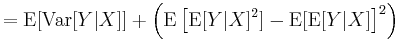 = \operatorname{E}[\operatorname{Var}[Y|X]] %2B \left(\operatorname{E}\left[\operatorname{E}[Y|X]^2] - \operatorname{E}[\operatorname{E}[Y|X]\right]^2\right)