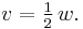  v= \tfrac12\, w.