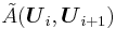 \tilde{A}(\boldsymbol{U}_i,\boldsymbol{U}_{i%2B1})