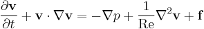 \frac{\partial \mathbf{v}}{\partial t} %2B \mathbf{v} \cdot \nabla \mathbf{v} = -\nabla p %2B \frac{1}{\mathrm{Re}} \nabla^2 \mathbf{v} %2B \mathbf{f} 