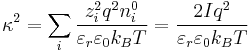 \kappa^2 = \sum_i \frac{z_i^2 q^2 n^{0}_i}{\varepsilon_r \varepsilon_0 k_B T} = \frac{2 I q^2}{\varepsilon_r \varepsilon_0 k_B T}