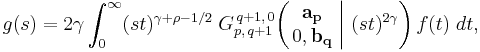 
g(s) = 2 \gamma \int_0^{\infty} (st)^{\gamma %2B \rho - 1/2} \; G_{p,\,q%2B1}^{\,q%2B1,\,0} \!\left( \left. \begin{matrix} \mathbf{a_p} \\ 0, \mathbf{b_q} \end{matrix} \; \right| \, (st)^{2 \gamma} \right) f(t) \; dt,
