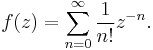 f(z)=\displaystyle\sum_{n=0}^{\infty}\frac{1}{n!}z^{-n}.