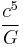 \frac{c^5}{G}