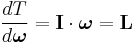 
\frac{dT}{d\boldsymbol\omega} = \mathbf{I} \cdot \boldsymbol\omega = \mathbf{L}
