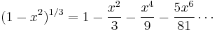 (1-x^2)^{1/3}=1-\frac{x^2}3-\frac{x^4}9-\frac{5x^6}{81}\cdots