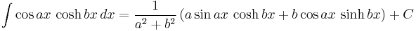 \int \cos ax\, \cosh bx\, dx = \frac{1}{a^2%2Bb^2}\left( a\sin ax\, \cosh bx%2B b\cos ax\, \sinh bx \right) %2B C