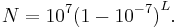 N=10^7 {(1-10^{-7})}^L. \,