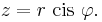  z = r \ \operatorname{cis} \ \varphi. \,