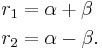 \begin{align}
r_1 &= \alpha %2B \beta\\
r_2 &= \alpha - \beta.\\
\end{align}