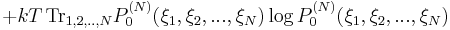 %2BkT \,{\rm Tr}_{1,2,..,N}P^{(N)}_{0}(\xi_{1},\xi_{2},...,\xi_{N})\log P^{(N)}_{0}(\xi_{1},\xi_{2},...,\xi_{N})