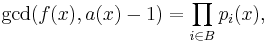 \gcd(f(x),a(x)-1) = \prod_{i \in B} p_i(x),