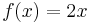 f(x)=2x\,