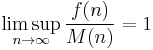  \limsup_{n \to \infty} \frac{f(n)}{M(n)} = 1 