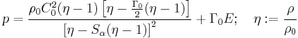  
   p = \frac{\rho_0 C_0^2 (\eta -1)
              \left[\eta - \frac{\Gamma_0}{2}(\eta-1)\right]}
             {\left[\eta - S_{\alpha}(\eta-1)\right]^2} %2B \Gamma_0 E;\quad
   \eta�:= \cfrac{\rho}{\rho_0}
  