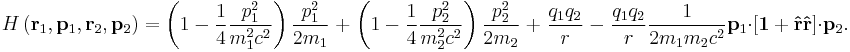  
H\left( \mathbf r_1 , \mathbf p_1 ,\mathbf r_2 , \mathbf p_2 \right)
=
\left( 1   - {1\over 4} { p_1^2\over m_1^2 c^2 } \right){ p_1^2 \over 2 m_1}
\; %2B \; \left( 1   - {1\over 4} { p_2^2\over m_2^2 c^2 } \right){ p_2^2 \over 2 m_2}
\; %2B \; {q_1 q_2 \over r }
\; - \; {q_1q_2 \over  r }{1\over 2m_1 m_2 c^2}
\mathbf p_1\cdot  
\left[\mathbf 1 %2B \mathbf{\hat r} \mathbf{\hat r}\right]
\cdot\mathbf p_2
  .