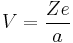 V = \frac{Ze}{a} \,\!