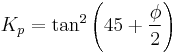  K_p = \tan ^2 \left( 45 %2B \frac{\phi}{2} \right) \ 