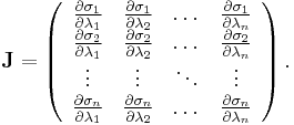 \mathbf J = \left( \begin{array}{cccc}
    \frac{\partial\sigma_1}{\partial\lambda_1} & \frac{\partial\sigma_1}{\partial\lambda_2} & \dots & \frac{\partial\sigma_1}{\partial\lambda_n} \\
    \frac{\partial\sigma_2}{\partial\lambda_1} & \frac{\partial\sigma_2}{\partial\lambda_2} & \dots & \frac{\partial\sigma_2}{\partial\lambda_n} \\
    \vdots & \vdots & \ddots & \vdots \\
    \frac{\partial\sigma_n}{\partial\lambda_1} & \frac{\partial\sigma_n}{\partial\lambda_2} & \dots & \frac{\partial\sigma_n}{\partial\lambda_n} \end{array}\right).