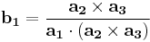 
\mathbf{b_{1}}=\frac{\mathbf{a_{2}} \times \mathbf{a_{3}}}{\mathbf{a_{1}} \cdot (\mathbf{a_{2}} \times \mathbf{a_{3}})} 
