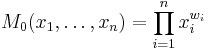 
M_0(x_1,\dots,x_n) = \prod_{i=1}^n x_i^{w_i}
