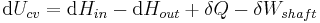 \mathrm{d}U_{cv}=\mathrm{d}H_{in}-\mathrm{d}H_{out}%2B\delta Q-\delta W_{shaft}\,