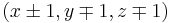 \textstyle(x\pm1, y\mp1, z\mp1)