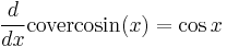 \frac{d}{dx}\mathrm{covercosin}(x) = \cos{x}