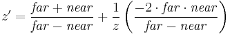 z'=
\frac{\mathit{far}%2B\mathit{near}}{\mathit{far}-\mathit{near}} %2B
\frac{1}{z} \left(\frac{-2 \cdot \mathit{far} \cdot \mathit{near}}{\mathit{far}-\mathit{near}}\right)
