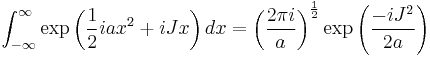  \int_{-\infty}^{\infty} \exp\left( {1 \over 2} i a x^2 %2B iJx\right ) dx  =  \left ( {2\pi i \over a } \right ) ^{1\over 2} \exp\left( { -iJ^2 \over 2a }\right )  