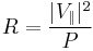  R = \frac{|V_\parallel|^2}{P}