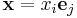 \mathbf{x}=x_i\mathbf e_j\,\!