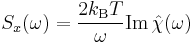 S_x(\omega) = \frac{2 k_\mathrm{B} T}{\omega} \mathrm{Im}\,\hat{\chi}(\omega)