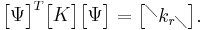 \begin{bmatrix}\Psi\end{bmatrix}^{T}\begin{bmatrix}K\end{bmatrix}\begin{bmatrix}\Psi\end{bmatrix}=\begin{bmatrix} ^\diagdown k_{r\diagdown} \end{bmatrix}.