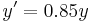 y' = 0.85 y