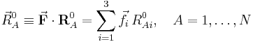 
\vec{R}_A^0 \equiv \vec{\mathbf{F}} \cdot \mathbf{R}_A^0
=\sum_{i=1}^3 \vec{f}_i\, R^0_{Ai},\quad A=1,\ldots,N 
