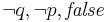  \neg q, \neg p, \mathit{false} 