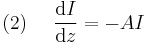 (2)~~ ~~ \frac{\mathrm{d} I}{\mathrm{d}z}=-AI