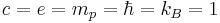  c =  e =  m_p =  \hbar =  k_B = 1 \ 