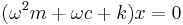 (\omega^2 m %2B \omega c %2B k)x = 0