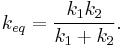 k_{eq} = \frac{k_1 k_2 }{k_1 %2B k_2} .\,